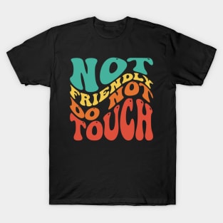 Not Friendly Do Not Touch T-Shirt